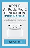 Apple પલ એરપોડ્સ પ્રો 2 જી જનરેશન વપરાશકર્તા મેન્યુઅલ: માસ્ટરિંગ સેટઅપ, ટિપ્સ અને યુક્તિઓ, અવકાશી audio ડિઓ, મેગસેફે ચાર્જિંગ, 30 કલાક સુધીની બેટરી લાઇફ અને વોટર રેઝિસ્ટન્સ ... ટેક સમીક્ષાઓ અને ગેજેટ્સ 10 ઉપર)